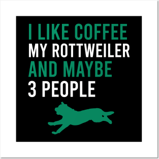 I like coffee my rottweiler and maybe 3 people - Rottweilers Quotes Posters and Art